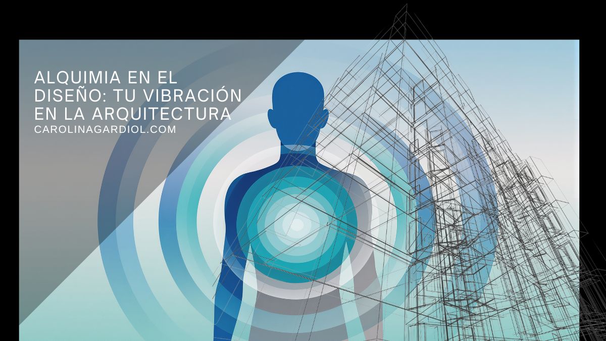 Alquimia del Diseño: Tu Vibración en la Arquitectura