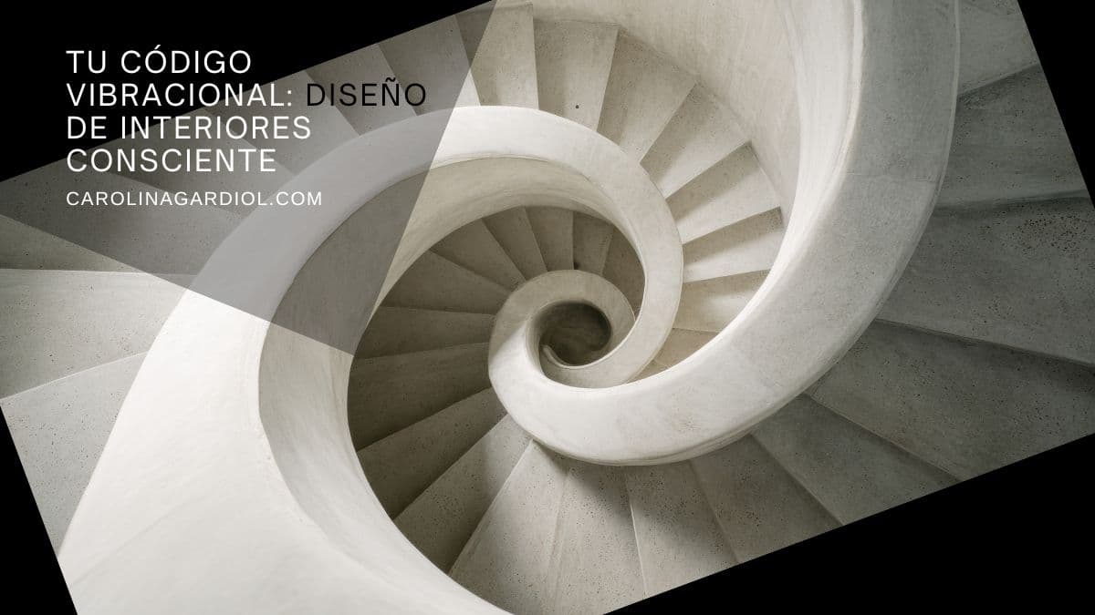 Diseño de interiores consciente con el Código Vibracional de Carolina Gardiol.